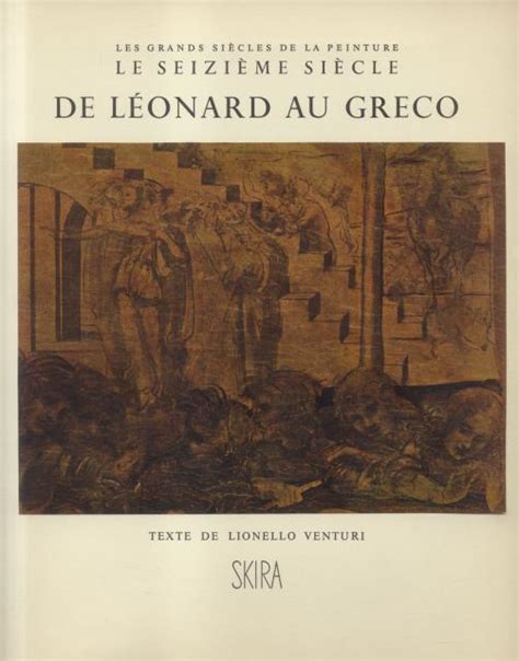 LE SEIZIÈME SIÈCLE De Léonard au Greco par VENTURI Lionello a cura