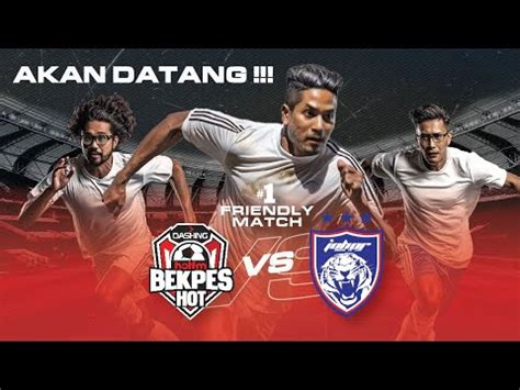 Promo Dashing Bekpes Hot Vs Johor Darul Ta Zim Jdt Youtube