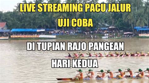 Live Streaming Pacu Jalur Uji Coba Di Pangean Hari Kedua Youtube