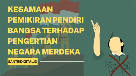 Apa Yang Menjadi Kesamaan Pemikiran Dari Pendiri Bangsa Terhadap