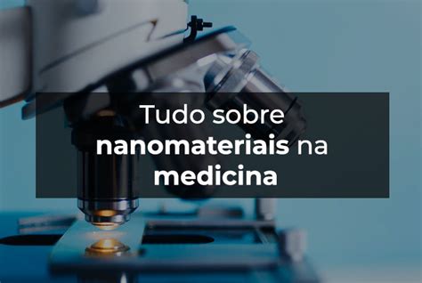 Tudo Sobre Nanomateriais Na Medicina Materiais J Nior