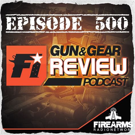 Gun Gear Review Podcast Episode 500 10 Years Firearms Radio Network