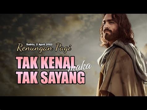 Tak Kenal Maka Tak Sayang Renungan Pagi Sabtu April Youtube