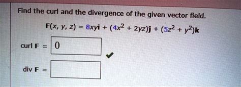 Solved Find The Curl And The Divergence Of The Given Vector Field F X Y 2 8xyi 4x2