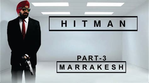 Let S Marrakesh Hitman Part Youtube