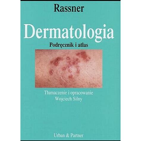 Dermatologia Podr Cznik I Atlas Rassner Ambulans Literatura I