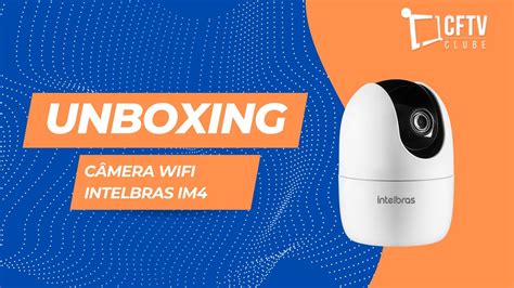 Unboxing C Mera Wifi Intelbras Im C Mera Barata E