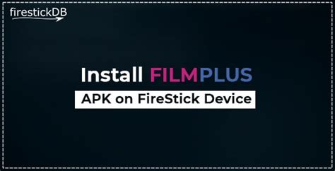 A Quick Guide To Install Filmplus Apk On Firestick With Easy Steps