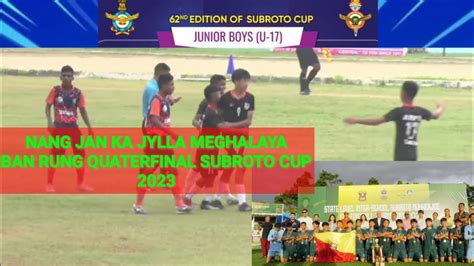 Nang Jan Ka Jylla Meghalaya Ban Rung Quater Final Subroto Cup U