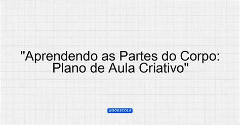 Plano De Aula Partes Do Corpo Humano Educação Infantil Bncc