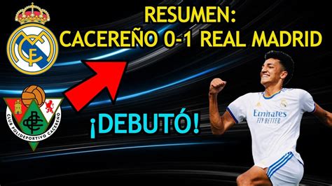 RESUMEN CACEREÑO 0 1 REAL MADRID A OCTAVOS CON EL DEBUT DE ÁLVARO