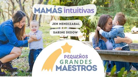 Pequeños GRANDES Maestros Episodio 6 MAMÁS INTUITIVAS Jen