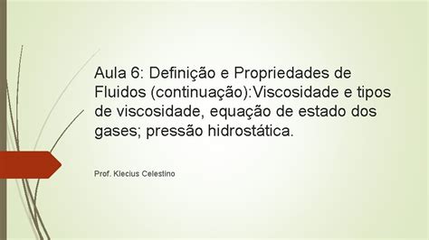 Aula 6 Definio E Propriedades De Fluidos Continuao