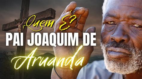 QUEM É TUDO SOBRE O PRETO VELHO PAI JOAQUIM DE ARUANDA YouTube