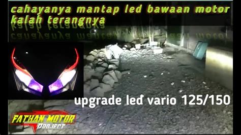 Cara Ganti Lampu Led Vario Atau Upgrade Lampu Led Vario 125150