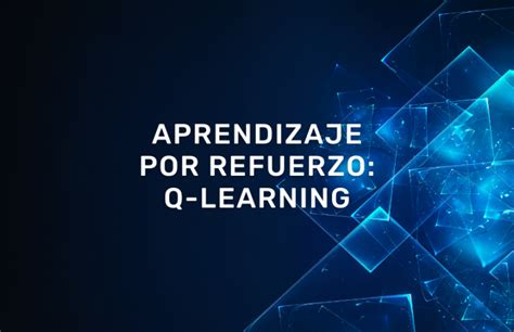 Aprendizaje Por Refuerzo Q Learning Damavis Blog