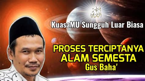 PROSES TERCIPTANYA ALAM SEMESTA NGAJI BARENG GUS BAHA TERBARU YouTube