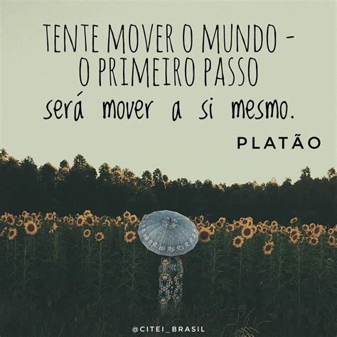 Tente mover o mundo o primeiro passo será mover a si mesmo Platão