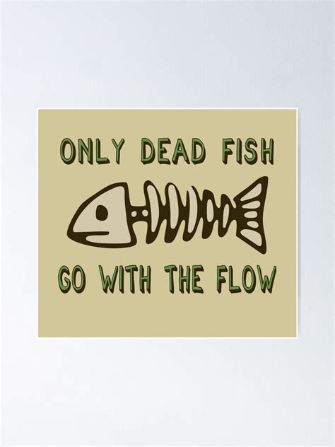 "Only Dead Fish Go With The Flow - Aesthetic, Meme" Poster for Sale by ...