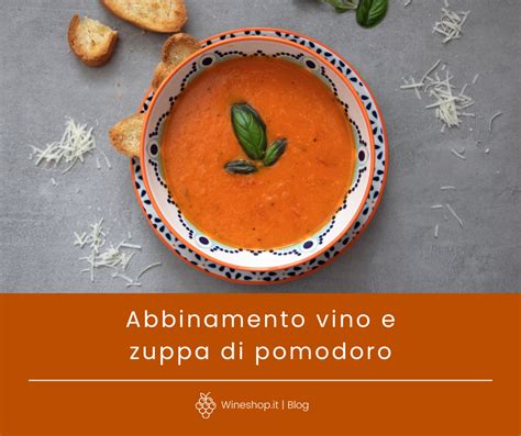 Quale Vino Abbinare Alla Zuppa Di Pomodoro Blog Wineshop It