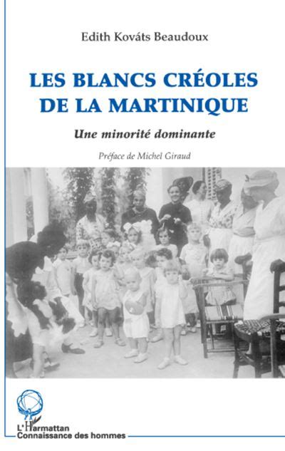 Les blancs creoles de la martinique Une minorité dominante - broché