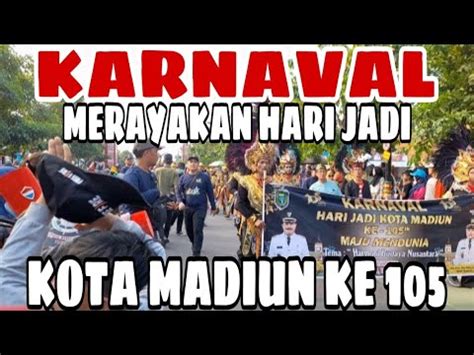 Karnaval Merayakan Hari Jadi Kota Madiun Ke Youtube