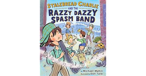 Stalebread Charlie and the Razzy Dazzy Spasm Band by Michael James Mahin