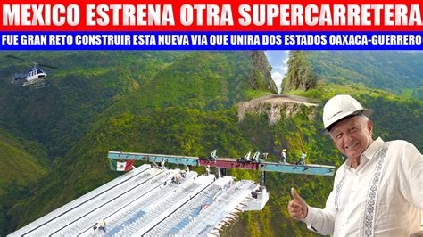 Mira Amlo Inaugura Esta Nueva Supercarretera Una Compleja Obra En Los