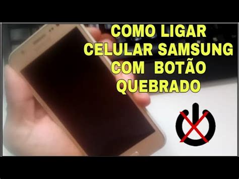 Como Ligar Seu Celular Samsung Mesmo O O De Liga E Desliga