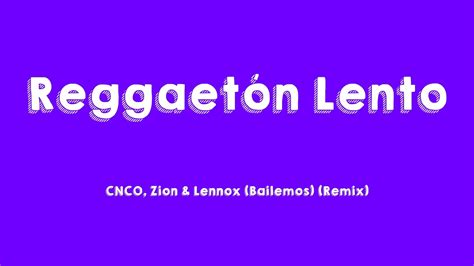 Reggaetón Lento CNCO Zion Lennox Bailemos Remix Lyrics