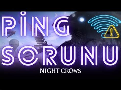 Night Crows Ping Takılma Geri atma Ms Sorunu Çözümü Türkçe Rehber 10