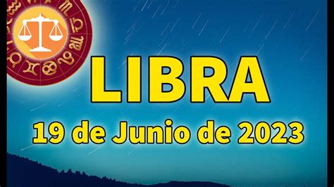 Libra Horóscopo de hoy 19 de Junio de 2023La vida está llena de