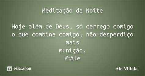 Meditação Da Noite Hoje Além De Deus Ale Villela Pensador