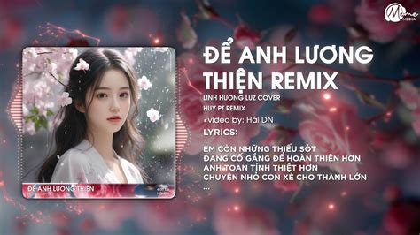 ĐỂ ANH LƯƠNG THIỆN HUY PT REMIX EM CÒN NHỮNG THIẾU SÓT REMIX HOT