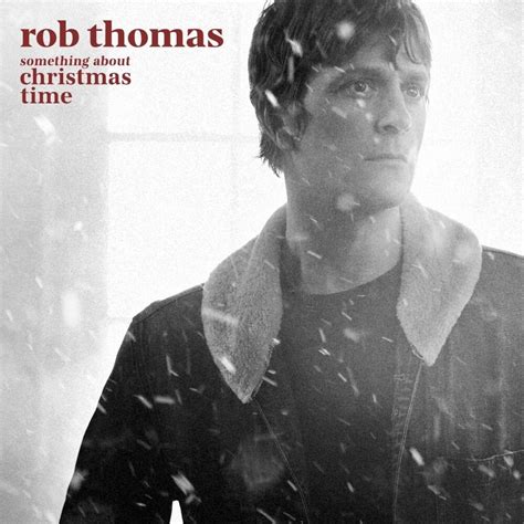 Rob Thomas Something About Christmas Time Lyrics And Tracklist Genius