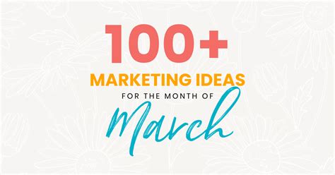 100+ Marketing Ideas for the Month of March