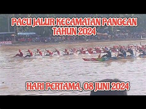 Pacu Jalur Kecamatan Pangean Tahun 2024 Full Hari Pertama YouTube