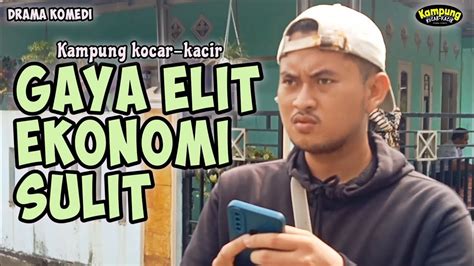 GAYA ELIT EKONOMI SULIT DRAMA KOMEDI KAMPUNG KOCAR KACIR YouTube