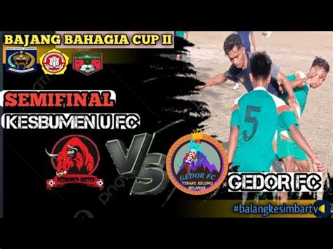 Laga Seru Skor Kacamata Kesbumen Un Fc Vs Gedor Fc Semifinal