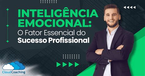 Intelig Ncia Emocional O Segredo Do Sucesso Profissional