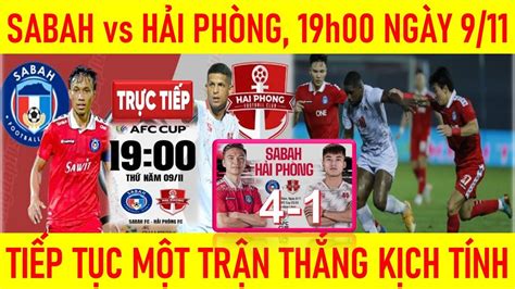 SABAH vs HẢI PHÒNG 19h00 NGÀY 9 11 TIẾP TỤC MỘT TRẬN THẮNG KỊCH TÍNH