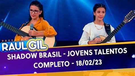 Shadow Brasil Jovens Talentos Completo Programa Raul Gil 18 02 23