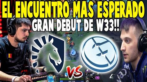 GRAN DEBUT DE W33 Liquid Vs EG Bo3 El Encuentro Mas Esperado