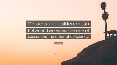 Aristotle Quote “virtue Is The Golden Mean Between Two Vices The One