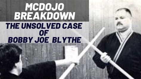 Mcdojo Breakdown The Unsolved Case Of Bobby Joe Blythe