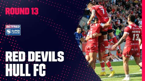 Highlights Salford Red Devils V Hull FC Round 13 2023 Betfred Super