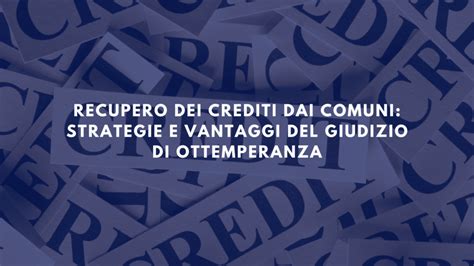 Recupero Dei Crediti Dai Comuni Strategie E Vantaggi Del Giudizio Di