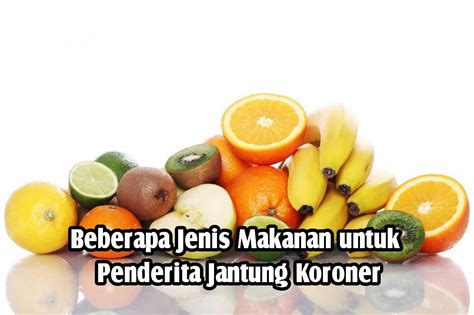 Beberapa Jenis Makanan Untuk Penderita Jantung Koroner Nutra Jaya Prima