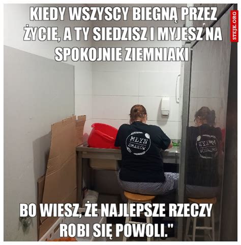 Kiedy wszyscy biegną przez życie a ty siedzisz i myjesz na spokojnie