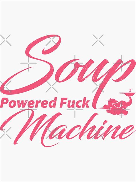 Soup Powered Fuck Machine Sticker For Sale By Peerashop Redbubble